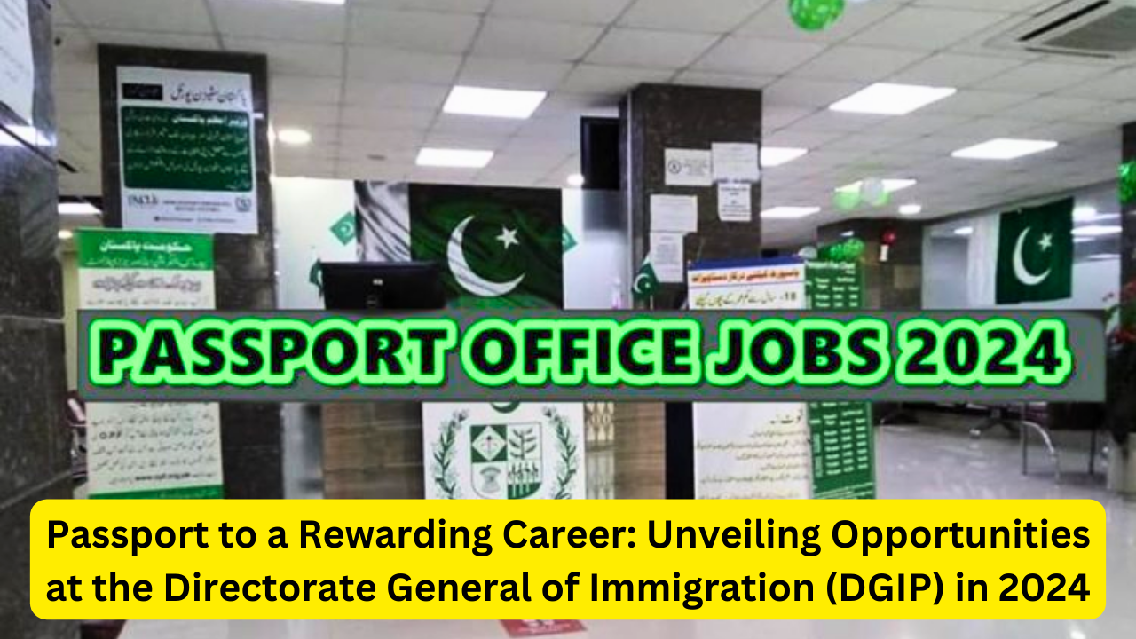 Passport to a Rewarding Career: Unveiling Opportunities at the Directorate General of Immigration (DGIP) in 2024